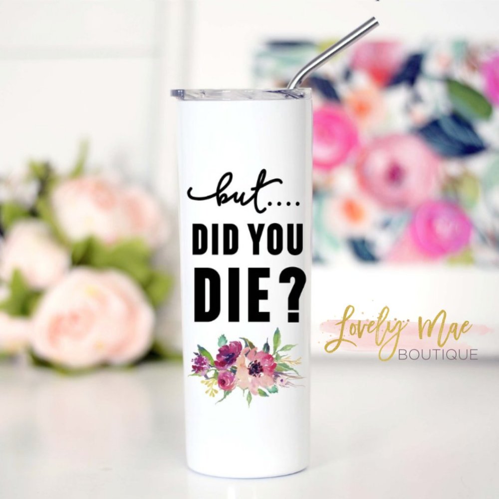 Tall Travel Bottle - "But Did You Die"